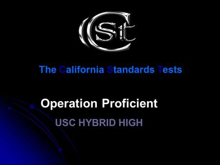 Operation Proficient USC HYBRID HIGH The California Standards Tests.