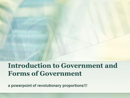 Introduction to Government and Forms of Government a powerpoint of revolutionary proportions!!!