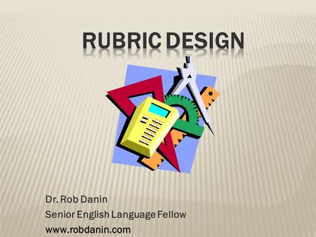 Dr. Rob Danin Senior English Language Fellow www.robdanin.com.