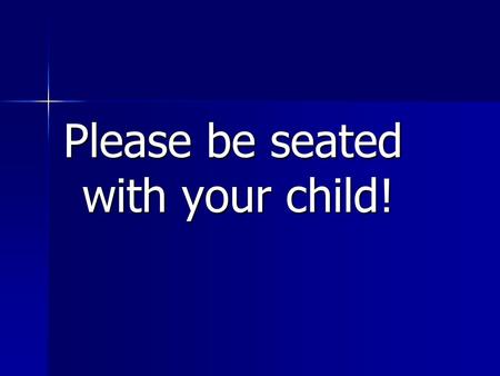 Please be seated with your child!. Welcome Class of 2018.