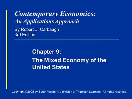 Copyright ©2005 by South-Western, a division of Thomson Learning. All rights reserved. Contemporary Economics: An Applications Approach By Robert J. Carbaugh.