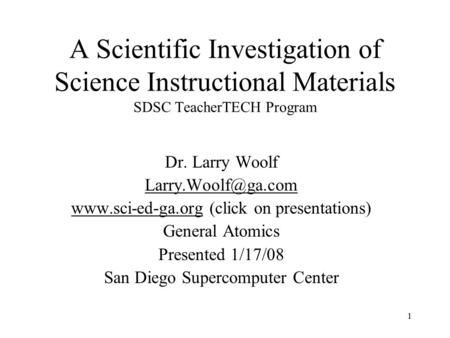 1 A Scientific Investigation of Science Instructional Materials SDSC TeacherTECH Program Dr. Larry Woolf