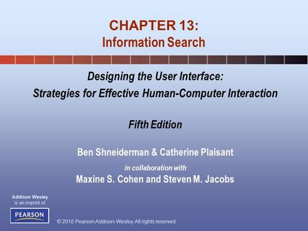 © 2010 Pearson Addison-Wesley. All rights reserved. Addison Wesley is an imprint of Designing the User Interface: Strategies for Effective Human-Computer.