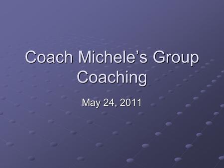 Coach Michele’s Group Coaching May 24, 2011. 2Copyright (c) Michele Caron, 2011 Today’s Topic Mastery – Accepting Love.