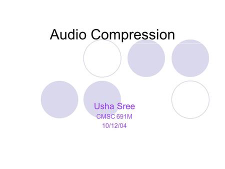 Audio Compression Usha Sree CMSC 691M 10/12/04. Motivation Efficient Storage Streaming Interactive Multimedia Applications.