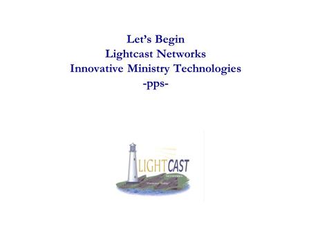 Let’s Begin Lightcast Networks Innovative Ministry Technologies -pps-