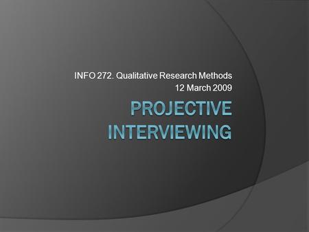 INFO 272. Qualitative Research Methods 12 March 2009.