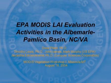 Drew Pilant, Ph.D. Timothy Lewis, Ph.D., John Iiames, Mark Murphy (US EPA) Jayantha Ediriwickrema, Ph.D. ( Computer Sciences Corporation) MODIS Vegetation.