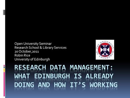 Open University Seminar Research School & Library Services 20 October,2011 Robin Rice University of Edinburgh.