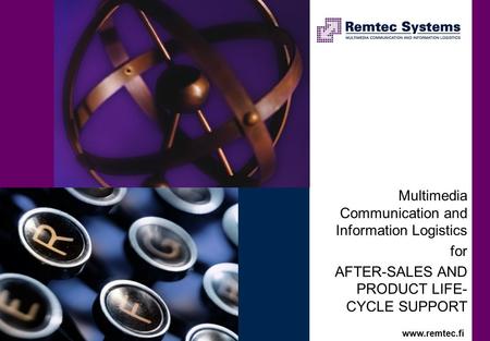 Multimedia Communication and Information Logistics for AFTER-SALES AND PRODUCT LIFE- CYCLE SUPPORT Click to edit Master title style www.remtec.fi.