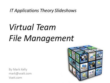 IT Applications Theory Slideshows By Mark Kelly Vceit.com Virtual Team File Management.