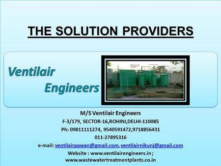 Copyright Ventilair Engineers 1 M/S Ventilair Engineers F-3/179, SECTOR-16,ROHINI,DELHI-110085 Ph: 09811111274, 9540591472,9718856431 011-27895316 e-mail: