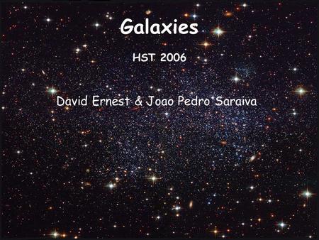 Galaxies HST 2006 David Ernest & Joao Pedro Saraiva.