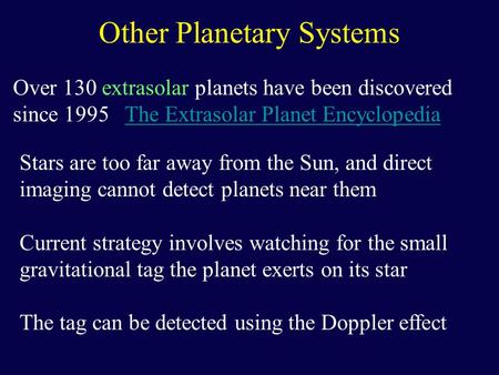 Other Planetary Systems Over 130 extrasolar planets have been discovered since 1995 The Extrasolar Planet EncyclopediaThe Extrasolar Planet Encyclopedia.