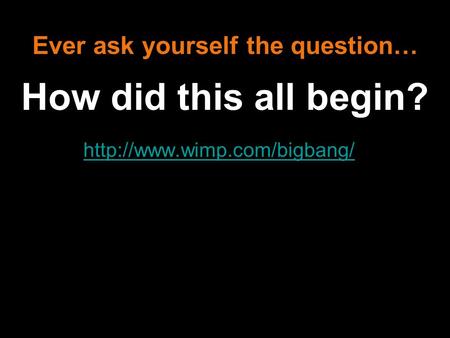 Ever ask yourself the question… How did this all begin?