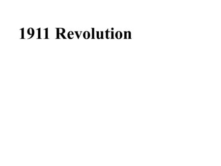 1911 Revolution The 1911 Revolution Causes Underlying Causes 1.The internal decay of the Qing government -inefficient administration -serious corruption.