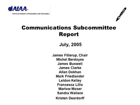 Communications Subcommittee Report July, 2005 James Fillerup, Chair Michel Berdoyes James Buswell James Clarke Allan Dokhan Mark Friedlander Leldon Kelley.