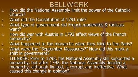 BELLWORK 1. How did the National Assembly limit the power of the Catholic Church? 2. What did the Constitution of 1791 rule? 3. What type of government.