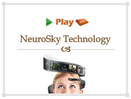   NeuroSky is a Silicon Valley company located at California  Produces innovative biosensors in hundreds of wearable products for body and mind health.