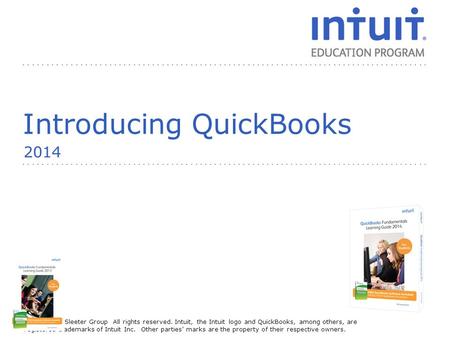 People © 2013 The Sleeter Group All rights reserved. Intuit, the Intuit logo and QuickBooks, among others, are registered trademarks of Intuit Inc. Other.