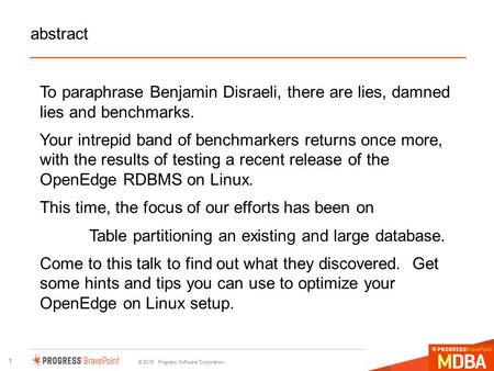 © 2015 Progress Software Corporation. 1 abstract To paraphrase Benjamin Disraeli, there are lies, damned lies and benchmarks. Your intrepid band of benchmarkers.