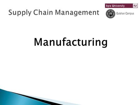 Manufacturing.  Manufacturing is all about converting raw material into consumer or industrial products.  A firms manufacturing competency is based.