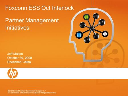 © 2008 Hewlett-Packard Development Company, L.P. The information contained herein is subject to change without notice Foxconn ESS Oct Interlock Partner.