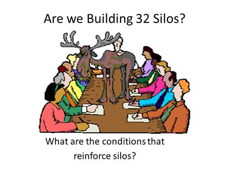 Are we Building 32 Silos? What are the conditions that reinforce silos?