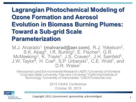 Lagrangian Photochemical Modeling of Ozone Formation and Aerosol Evolution in Biomass Burning Plumes: Toward a Sub-grid Scale Parameterization M.J. Alvarado.