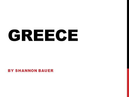 GREECE BY SHANNON BAUER. FLAG The cross represents Greek Orthodoxy. The blue represents water The white represents the wave crests.