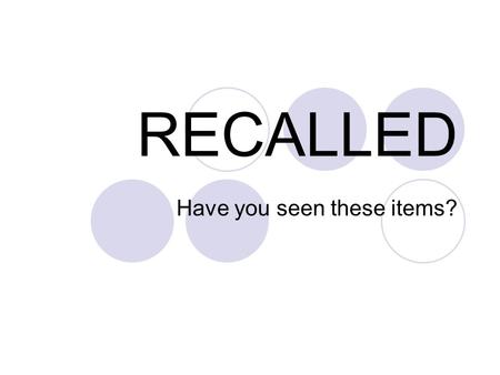 RECALLED Have you seen these items?. RECALLED 10/6/09 Daiso Recalls Children’s Toys, Purses and Pen Cases Due to Violation of Lead Paint and Phthalate.