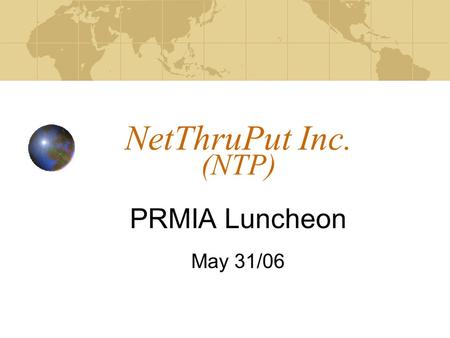 NetThruPut Inc. (NTP) PRMIA Luncheon May 31/06. 2 NTP Introduction NTP is an electronic exchange that allows energy market participants to buy and sell.