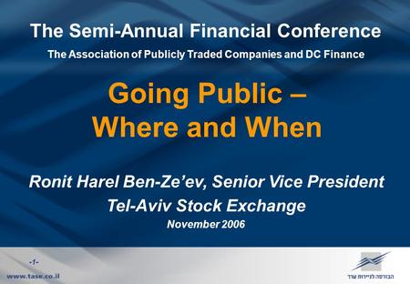 -1- The Semi-Annual Financial Conference The Association of Publicly Traded Companies and DC Finance Ronit Harel Ben-Ze’ev, Senior Vice President Tel-Aviv.