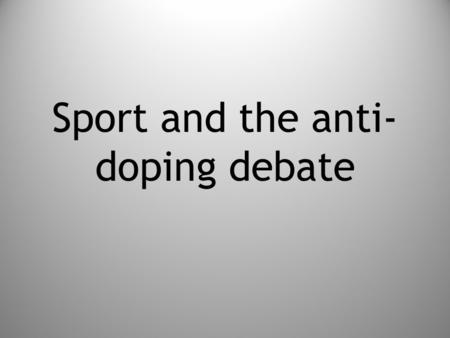 Sport and the anti-doping debate