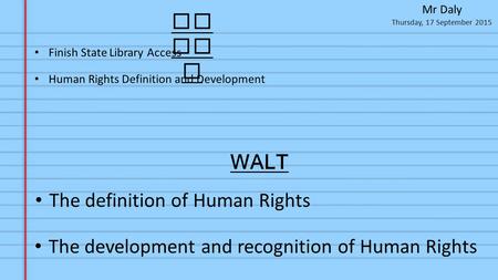 Thursday, 17 September 2015 Mr Daly To da y The definition of Human Rights The development and recognition of Human Rights Human Rights Definition and.