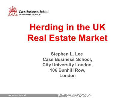 Herding in the UK Real Estate Market Stephen L. Lee Cass Business School, City University London, 106 Bunhill Row, London.