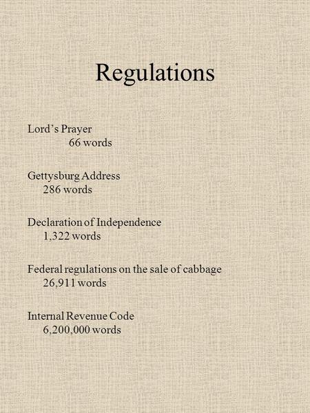 Regulations Lord’s Prayer 66 words Gettysburg Address 286 words Declaration of Independence 1,322 words Federal regulations on the sale of cabbage 26,911.