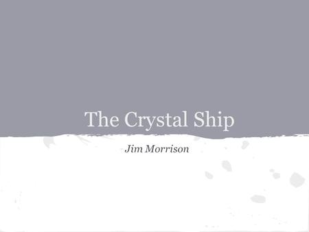 The Crystal Ship Jim Morrison.