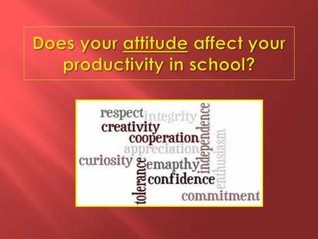 What’s an attitude ?  beliefs and feelings about objects, people, and events that may affect how people behave in a certain situation. How can an attitude.