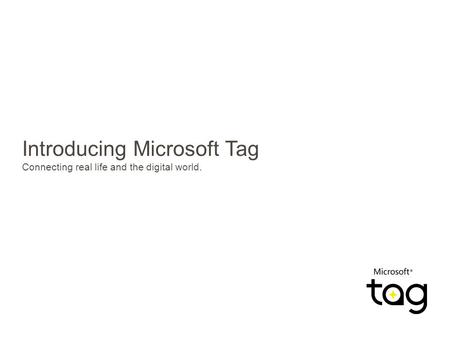 Introducing Microsoft Tag Connecting real life and the digital world.