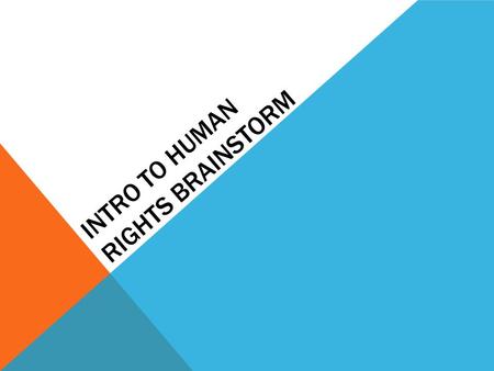 INTRO TO HUMAN RIGHTS BRAINSTORM. DIGNITY Class Definition: What does it mean to be dignified? When is someone’s dignity endangered or injured?