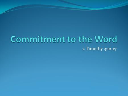 2 Timothy 3:10-17. Don't Advance - Don't Go Forward Contrast between verses 13 and 14 1. proceed means advance or go forward 2. continue word.