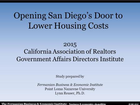 2015 California Association of Realtors Government Affairs Directors Institute Study prepared by Fermanian Business & Economic Institute Point Loma Nazarene.