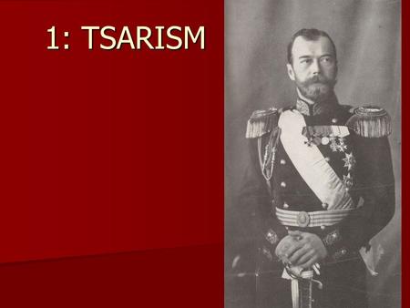 1: TSARISM. History Started as an independent state under the rule of Ivan III, Grand Prince of Moscow (1462-1505), after previously being part of the.