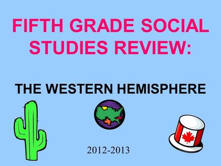 FIFTH GRADE SOCIAL STUDIES REVIEW: THE WESTERN HEMISPHERE