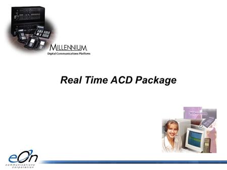 Real Time ACD Package DIGITAL COMMUNICATIONS PLATFORM Digital Communications Platform.