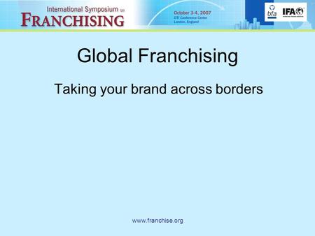 Www.franchise.org Global Franchising Taking your brand across borders.