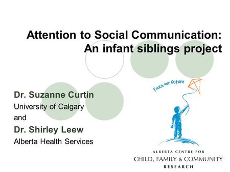 Attention to Social Communication: An infant siblings project