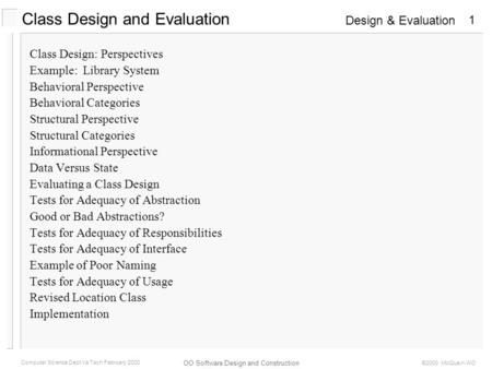 Design & Evaluation OO Software Design and Construction Computer Science Dept Va Tech February 2000 ©2000 McQuain WD 1 Class Design and Evaluation Class.