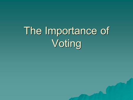 The Importance of Voting